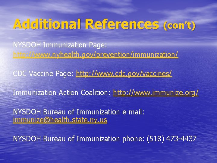 Additional References (con’t) NYSDOH Immunization Page: http: //www. nyhealth. gov/prevention/immunization/ CDC Vaccine Page: http: