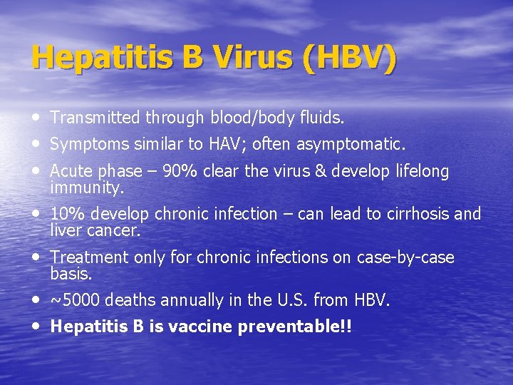 Hepatitis B Virus (HBV) • Transmitted through blood/body fluids. • Symptoms similar to HAV;