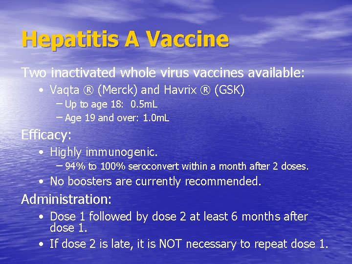 Hepatitis A Vaccine Two inactivated whole virus vaccines available: • Vaqta ® (Merck) and