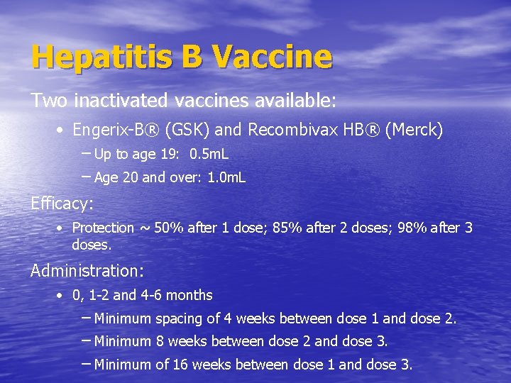 Hepatitis B Vaccine Two inactivated vaccines available: • Engerix-B® (GSK) and Recombivax HB® (Merck)