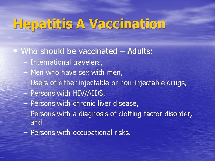 Hepatitis A Vaccination • Who should be vaccinated – Adults: – – – International