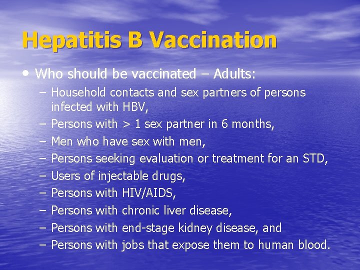 Hepatitis B Vaccination • Who should be vaccinated – Adults: – Household contacts and