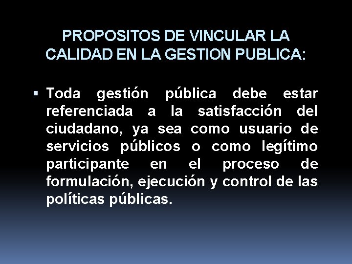 PROPOSITOS DE VINCULAR LA CALIDAD EN LA GESTION PUBLICA: Toda gestión pública debe estar