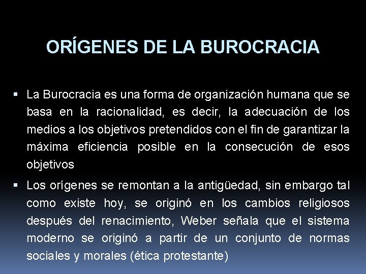 ORÍGENES DE LA BUROCRACIA La Burocracia es una forma de organización humana que se