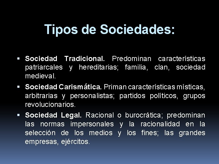 Tipos de Sociedades: Sociedad Tradicional. Predominan características patriarcales y hereditarias; familia, clan, sociedad medieval.