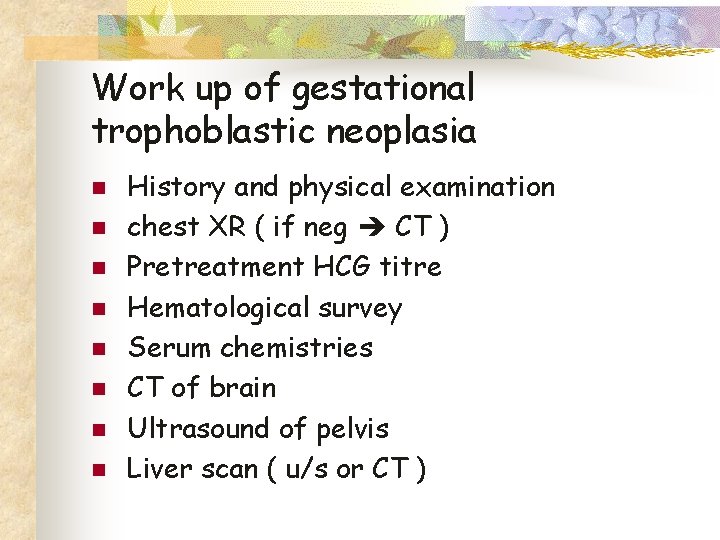 Work up of gestational trophoblastic neoplasia n n n n History and physical examination