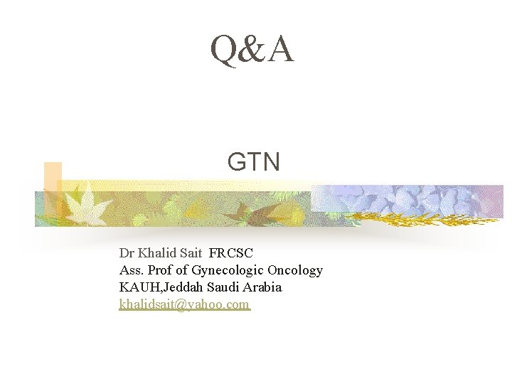 Q&A GTN Dr Khalid Sait FRCSC Ass. Prof of Gynecologic Oncology KAUH, Jeddah Saudi