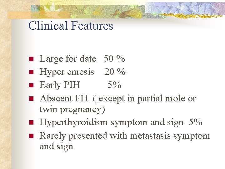 Clinical Features n n n Large for date 50 % Hyper emesis 20 %