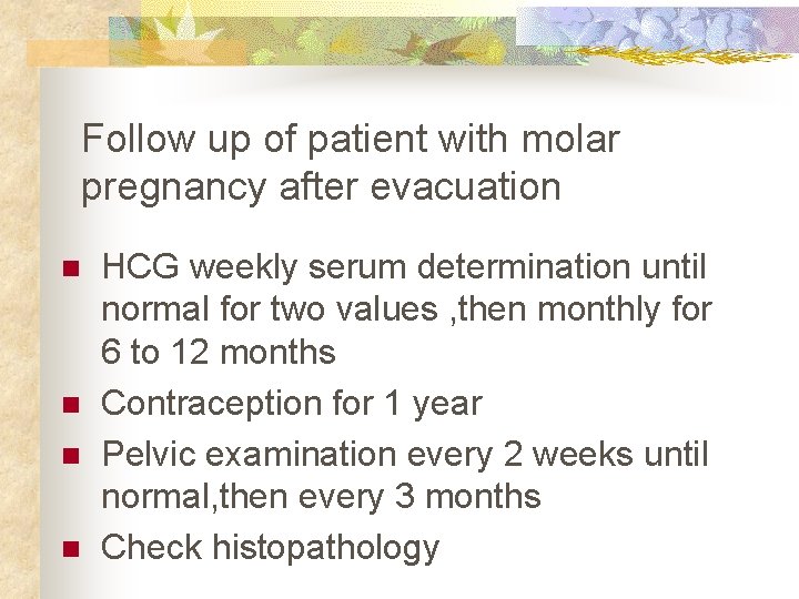 Follow up of patient with molar pregnancy after evacuation n n HCG weekly serum