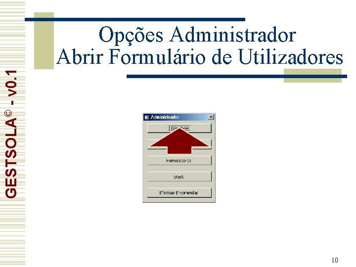 GESTSOLA© - v 0. 1 Opções Administrador Abrir Formulário de Utilizadores 10 