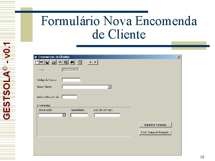 GESTSOLA© - v 0. 1 Formulário Nova Encomenda de Cliente 16 