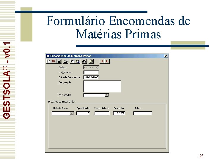 GESTSOLA© - v 0. 1 Formulário Encomendas de Matérias Primas 25 