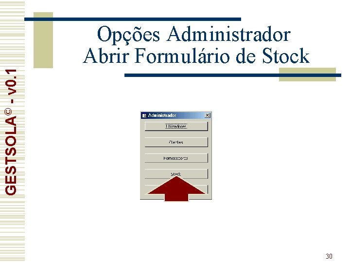 GESTSOLA© - v 0. 1 Opções Administrador Abrir Formulário de Stock 30 