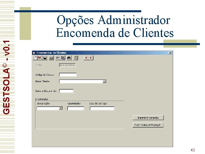 GESTSOLA© - v 0. 1 Opções Administrador Encomenda de Clientes 43 