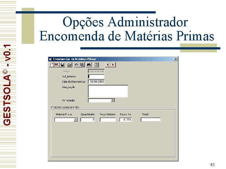 GESTSOLA© - v 0. 1 Opções Administrador Encomenda de Matérias Primas 45 