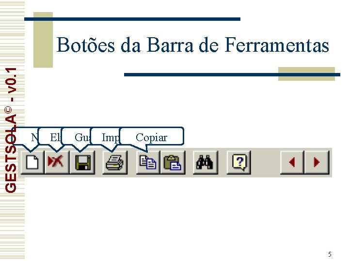 GESTSOLA© - v 0. 1 Botões da Barra de Ferramentas Novo Eliminar Guardar Imprimir