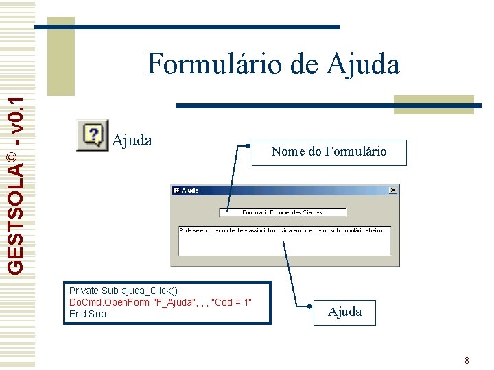 GESTSOLA© - v 0. 1 Formulário de Ajuda Private Sub ajuda_Click() Do. Cmd. Open.