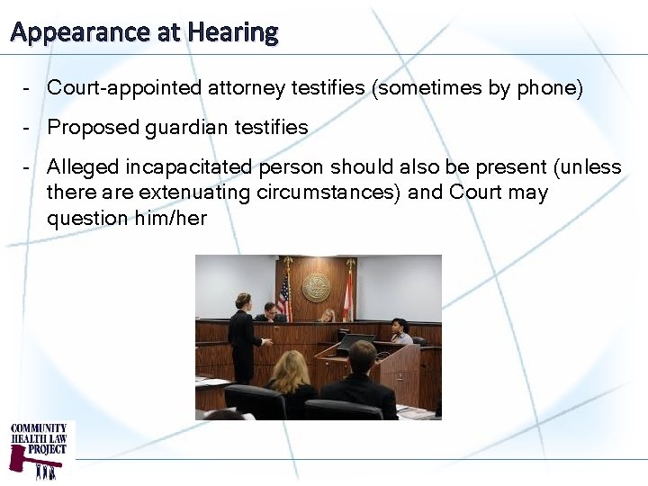 Appearance at Hearing - Court-appointed attorney testifies (sometimes by phone) - Proposed guardian testifies