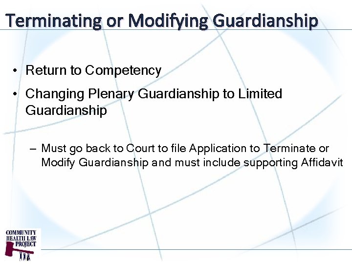 Terminating or Modifying Guardianship • Return to Competency • Changing Plenary Guardianship to Limited