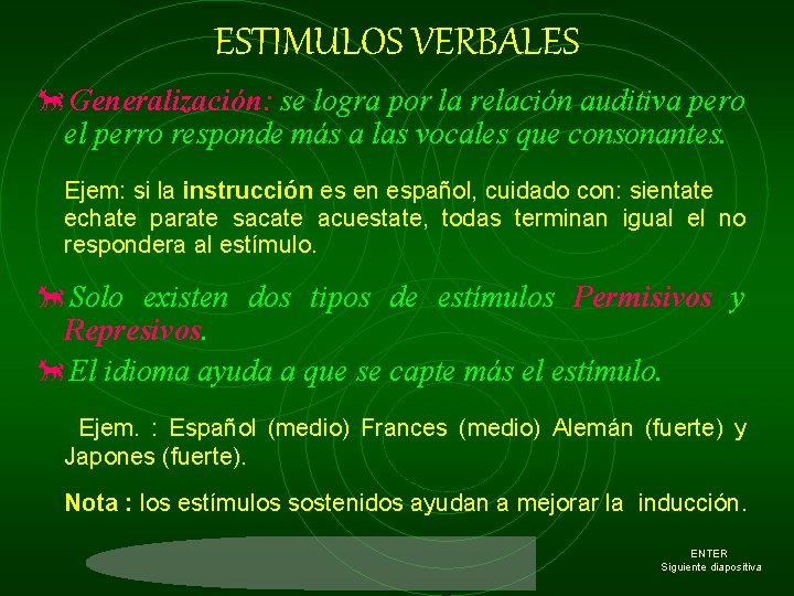 ESTIMULOS VERBALES õGeneralización: se logra por la relación auditiva pero el perro responde más