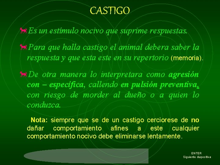 CASTIGO õEs un estímulo nocivo que suprime respuestas. õPara que halla castigo el animal