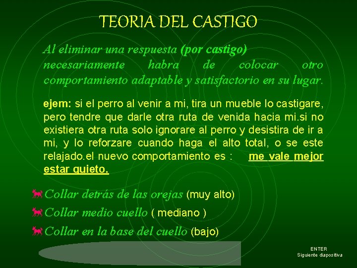 TEORIA DEL CASTIGO Al eliminar una respuesta (por castigo) necesariamente habra de colocar otro