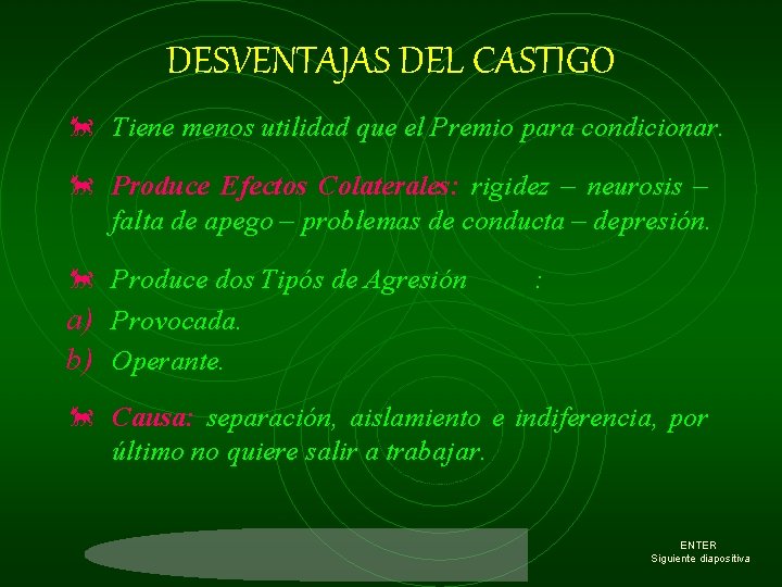 DESVENTAJAS DEL CASTIGO õ Tiene menos utilidad que el Premio para condicionar. õ Produce