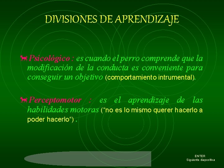 DIVISIONES DE APRENDIZAJE õPsicológico : es cuando el perro comprende que la modificación de