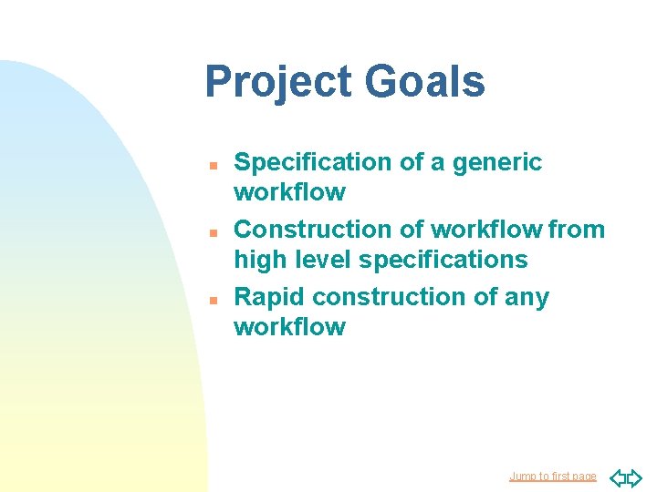 Project Goals n n n Specification of a generic workflow Construction of workflow from Project Goals n n n Specification of a generic workflow Construction of workflow from