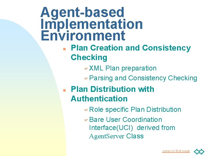 Agent-based Implementation Environment n Plan Creation and Consistency Checking F XML Plan preparation F Agent-based Implementation Environment n Plan Creation and Consistency Checking F XML Plan preparation F