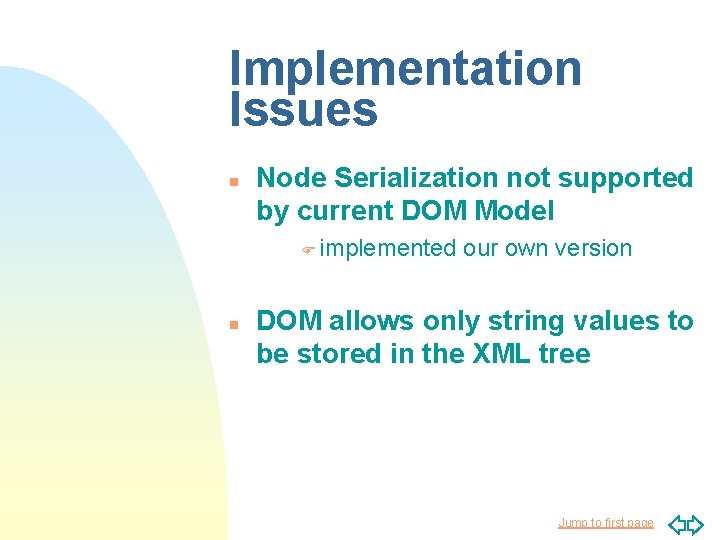 Implementation Issues n Node Serialization not supported by current DOM Model F implemented n Implementation Issues n Node Serialization not supported by current DOM Model F implemented n