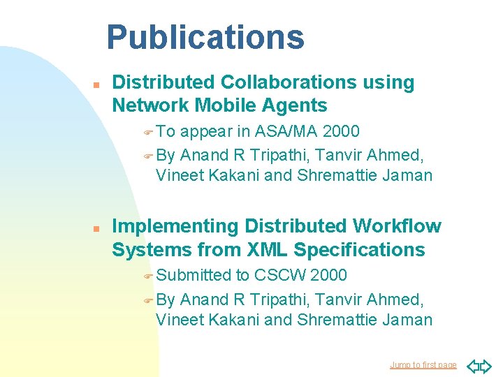 Publications n Distributed Collaborations using Network Mobile Agents F To appear in ASA/MA 2000 Publications n Distributed Collaborations using Network Mobile Agents F To appear in ASA/MA 2000