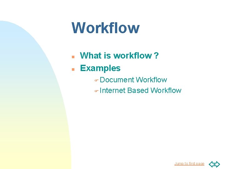 Workflow n n What is workflow ? Examples F Document Workflow F Internet Based Workflow n n What is workflow ? Examples F Document Workflow F Internet Based