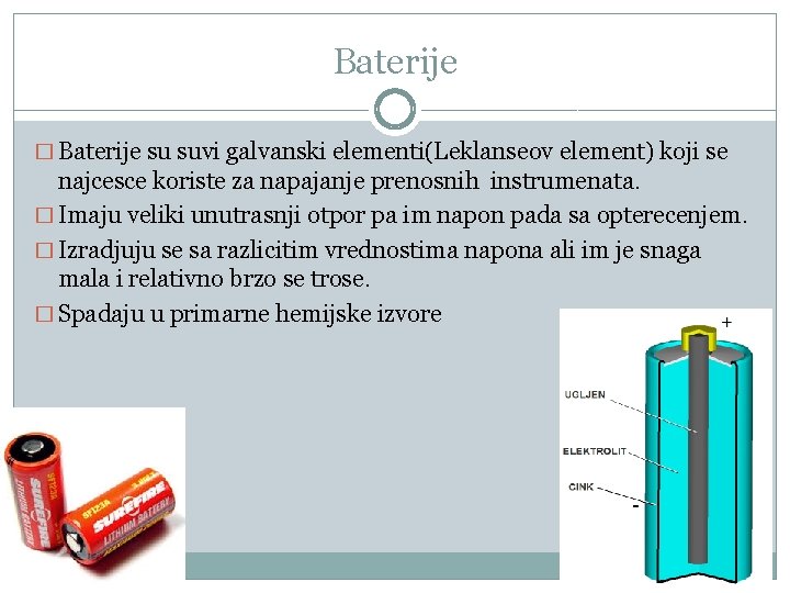 Baterije � Baterije su suvi galvanski elementi(Leklanseov element) koji se najcesce koriste za napajanje