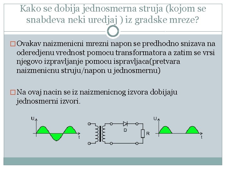 Kako se dobija jednosmerna struja (kojom se snabdeva neki uredjaj ) iz gradske mreze?