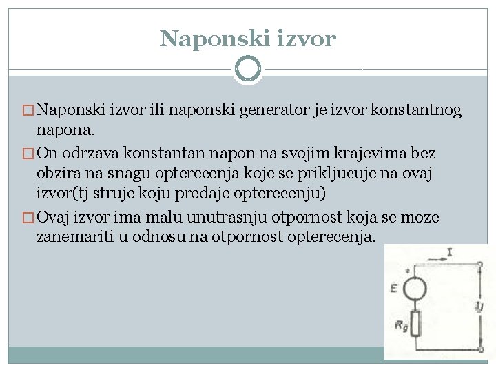 Naponski izvor � Naponski izvor ili naponski generator je izvor konstantnog napona. � On