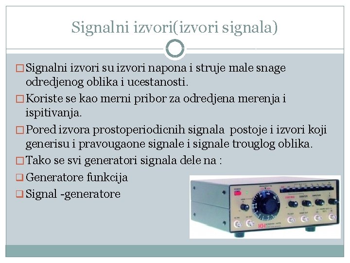Signalni izvori(izvori signala) � Signalni izvori su izvori napona i struje male snage odredjenog