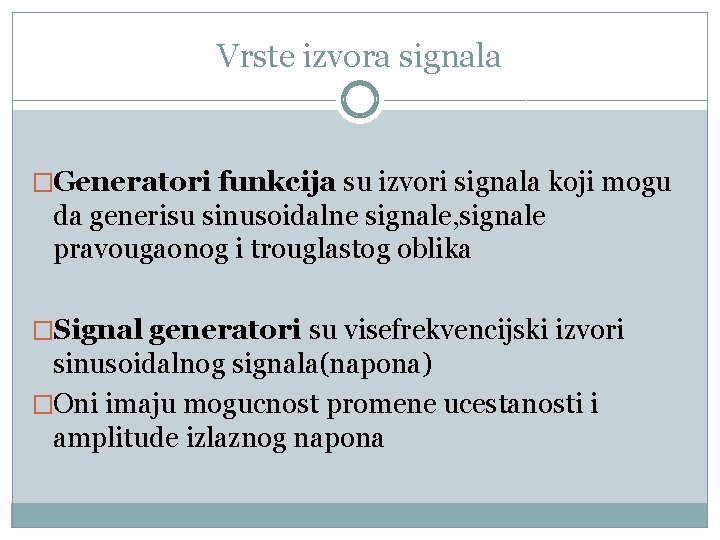 Vrste izvora signala �Generatori funkcija su izvori signala koji mogu da generisu sinusoidalne signale,