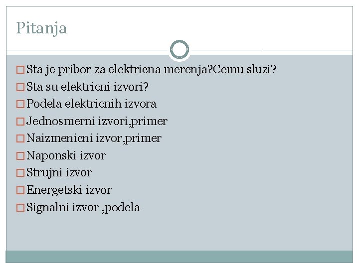 Pitanja � Sta je pribor za elektricna merenja? Cemu sluzi? � Sta su elektricni