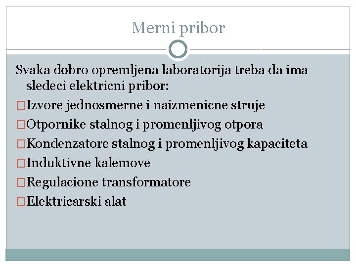 Merni pribor Svaka dobro opremljena laboratorija treba da ima sledeci elektricni pribor: �Izvore jednosmerne