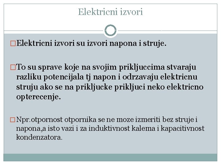 Elektricni izvori �Elektricni izvori su izvori napona i struje. �To su sprave koje na