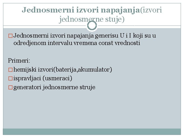 Jednosmerni izvori napajanja(izvori jednosmerne stuje) � Jednosmerni izvori napajanja generisu U i I koji