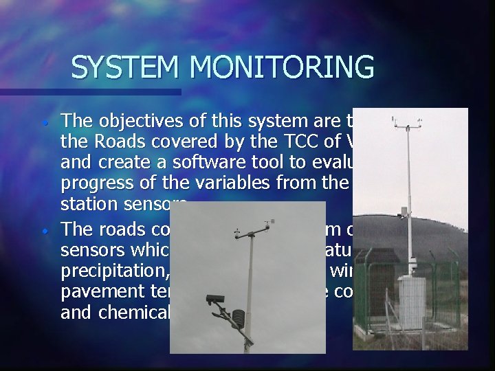SYSTEM MONITORING • • The objectives of this system are to monitor the Roads