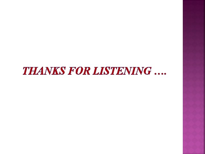THANKS FOR LISTENING …. 
