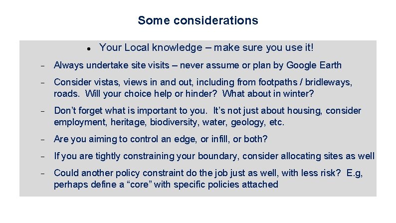 Some considerations Your Local knowledge – make sure you use it! Always undertake site
