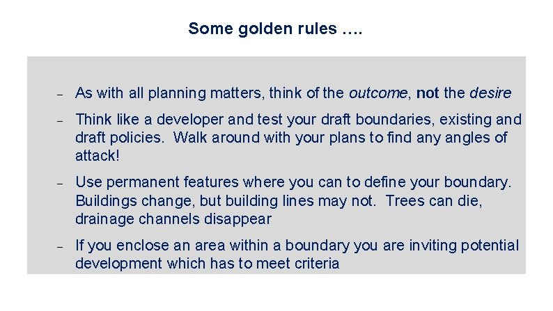 Some golden rules …. As with all planning matters, think of the outcome, not