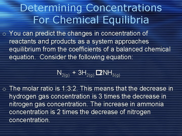 Determining Concentrations For Chemical Equilibria o You can predict the changes in concentration of