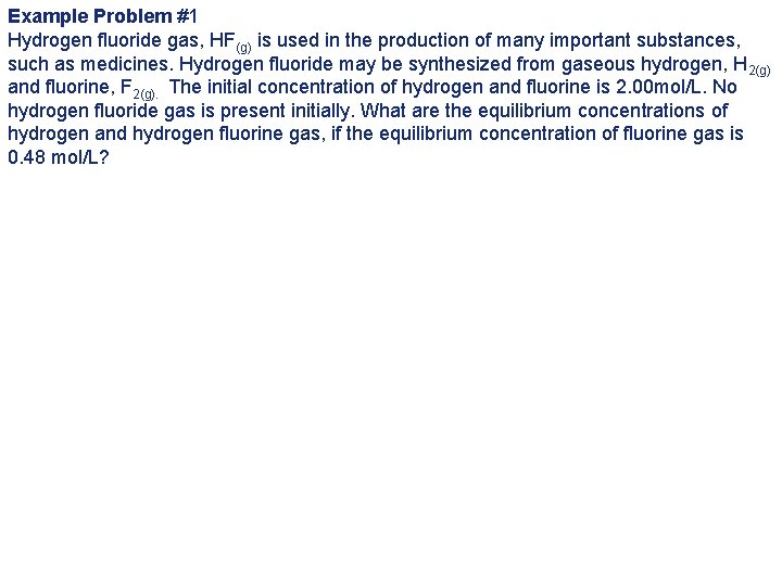 Example Problem #1 Hydrogen fluoride gas, HF(g) is used in the production of many