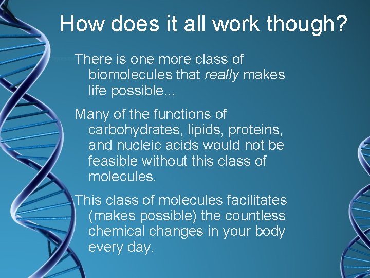 How does it all work though? There is one more class of biomolecules that