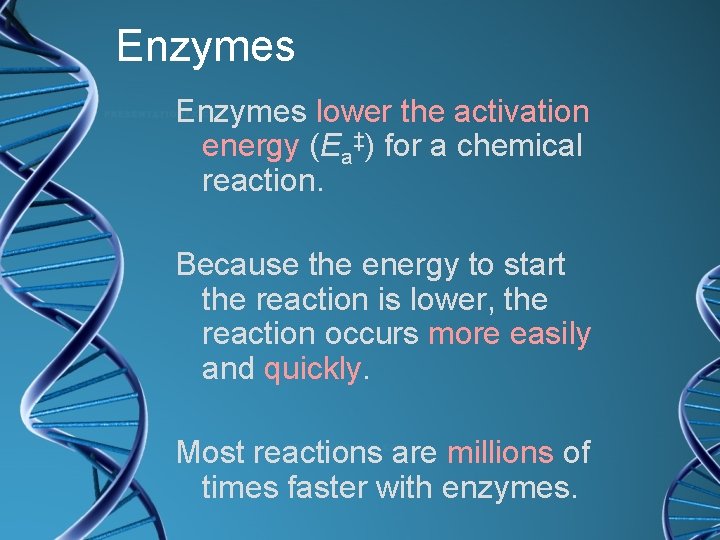 Enzymes lower the activation energy (Ea‡) for a chemical reaction. Because the energy to